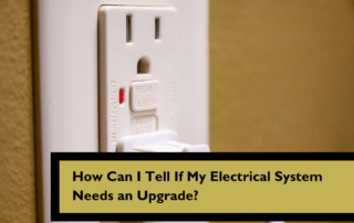 How Can I Tell If My Electrical System Needs an Upgrade?